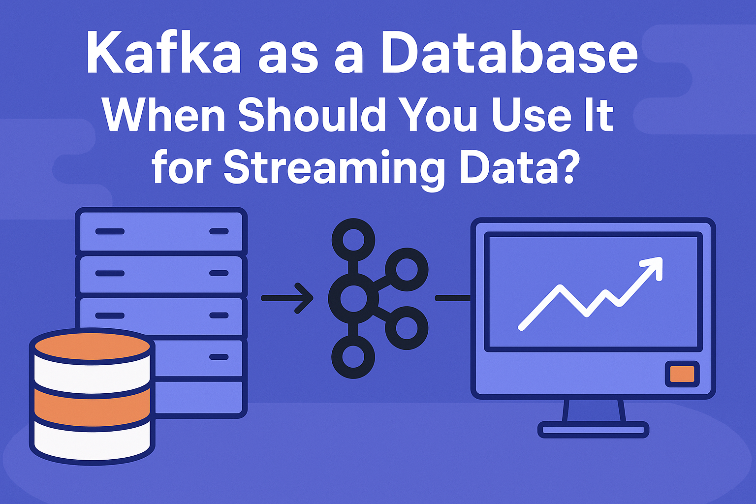 A flat-design infographic showing a database icon and server rack on the left, the Kafka logo in the center, and a computer monitor with an upward-trending graph on the right. The title text reads: ‘Kafka as a Database – When Should You Use It for Streaming Data?’ in bold white letters against a blue background.
